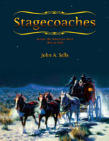 Stagecoaches: Across The American West 1850 to 1920 0888396058 Book Cover