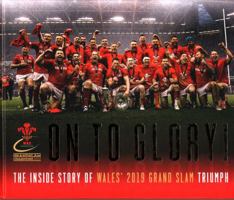 On To Glory! The Inside Story of Wales' 2019 Grand Slam Triumph 1909534978 Book Cover