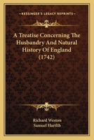 A Treatise Concerning The Husbandry And Natural History Of England 1104602075 Book Cover