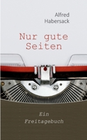 Nur gute Seiten: Ein Freitagebuch (German Edition) 3757883012 Book Cover