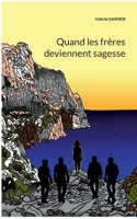 Quand les frères deviennent sagesse (French Edition) 2322837563 Book Cover