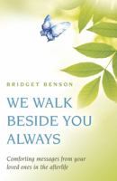We Walk Beside You Always: Comforting Messages from Your Loved Ones in the Afterlife 0738737496 Book Cover
