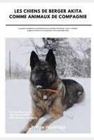 Les Chiens De Berger Akita Comme Animaux De Compagnie: Le guide complet du propriétaire pour acheter, entretenir, nourrir, toiletter, soigner, dresser ... votre adorable Akita (French Edition) B0DYJN355R Book Cover