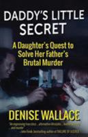 Daddy's Little Secret: A Daughter's Quest to Solve Her Father's Brutal Murder 1942266510 Book Cover