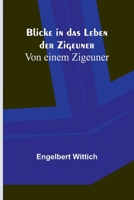 Blicke in das Leben der Zigeuner; Von einem Zigeuner 9356894280 Book Cover