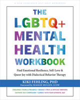 The LGBTQ+ Mental Health Workbook: Find Emotional Resilience, Self-Love, and Queer Joy with Dialectical Behavior Therapy 1648486622 Book Cover