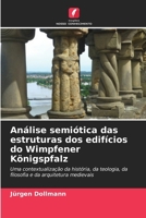 Análise semiótica das estruturas dos edifícios do Wimpfener Königspfalz (Portuguese Edition) 6207900685 Book Cover