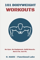 101 Bodyweight Workouts: Fun, functional, and highly effective home workouts to help you lose weight, build muscle, and improve overall fitness. B086G1XSWH Book Cover