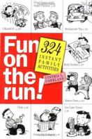 Fun on the Run: 324 Instant Family Activities 0761134484 Book Cover