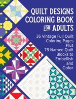 Quilt Designs Coloring Book for Adults: 36 Vintage Full Quilt Coloring Pages plus 78 Named Quilt Blocks to Color (Stress-Reliever Coloring Books for Grown-ups) B08JDTRJ3B Book Cover