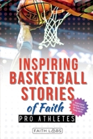 Inspiring Basketball Stories of Faith from Pro Athletes: Inspirational Christian Stories for Young Readers B0FY2JNZ2V Book Cover