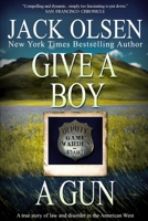 Give a Boy a Gun: A True Story of Law and Disorder in the American West 0440131685 Book Cover