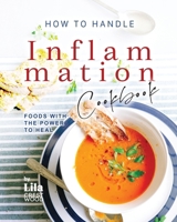 How To Handle Inflammation Cookbook: Foods with the Power to Heal B0CP6C2JJ2 Book Cover