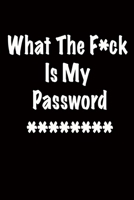 What the F*ck Is My Password: Alphabetical Log Book and Journal and Organizer to Protect Usernames and Passwords : WTF Is My Password: Internet Password Logbook 167374771X Book Cover