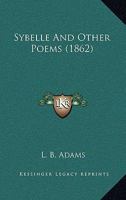 Sybelle, and Other Poems 1163893803 Book Cover