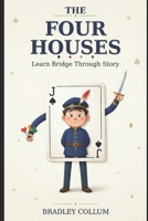 The Four Houses: A Fun Way to Think About the Game of Contract Bridge B0GPZ9SJQ6 Book Cover