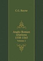 Anglo Roman Relations, 1558-65 (Oxford Reprints) 1177933349 Book Cover