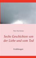 Sechs Geschichten von der Liebe und vom Tod 3743111764 Book Cover