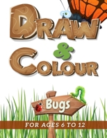 Draw & Colour Bugs: 100 Pages of educational bug fun for children ages 6 to 12 B08M8GW44V Book Cover