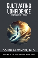 Cultivating Confidence: Overcoming Self-Doubt (The Mind Renewal Book Series) B0DYJSKCH1 Book Cover