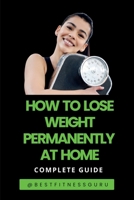 How To Lose Weight Permanently At Home: Lose Weight Naturally And Safely-Complete Guide B0FPMVSYYL Book Cover