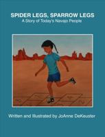 Spider Legs, Sparrow Legs: A Story of Today's Navajo People 0997516216 Book Cover