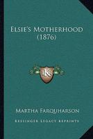 Elsie's Motherhood 1166614883 Book Cover
