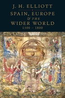 Spain, Europe and the Wider World 1500-1800 0300145373 Book Cover