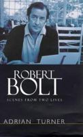 Robert Bolt: Scenes from Two Lives 0099736519 Book Cover