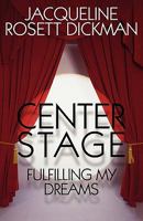 Center Stage: Fulfilling My Dreams 145127758X Book Cover