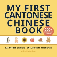 My First Cantonese Chinese Book: Bilingual Cantonese Chinese-English first words book for children with phonetics 1918471258 Book Cover