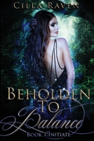 Beholden To Balance: Initiate 1733208313 Book Cover