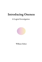 Introducing Oneness: A Logical Investigation B0GZP1G71D Book Cover