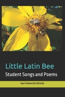 Little Latin Bee: Student Songs and Poems B0C8R2TJ37 Book Cover