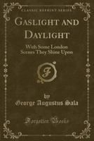 Gaslight and Daylight: With Some London Scenes They Shine Upon 1402188838 Book Cover