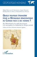 Quelle politique étrangère pour la République démocratique du Congo face à ses voisins ?: De l'effondrement d'un pôle de puissance à la reconquête ... (Géopolitique Mondiale) (French Edition) 2336579626 Book Cover