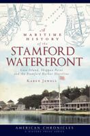 A Maritime History of the Stamford Waterfront: Cove Island, Shippan Point and the Stamford Harbor Shoreline 1609490754 Book Cover