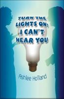 Turn the Lights On; I Can't Hear You 1604419539 Book Cover