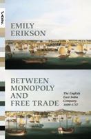 Between Monopoly and Free Trade: The English East India Company, 1600-1757: The English East India Company, 1600-1757 0691173796 Book Cover