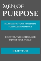Men of Purpose: Harnessing Your Potential for Maximum Impact B0C2S9ZM5Y Book Cover