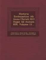 Historia Ecclesiastica: AB Anno Christi 813 Usque Ad Annum 859, Volume 11... 1249946433 Book Cover