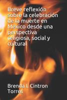 Breve Reflexion Sobre la Idea de la Muerte en Mexico Desde una Perspectiva Religiosa, Social y Cultural 1983256587 Book Cover