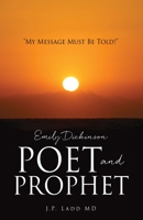 Emily Dickinson Poet and Prophet: "My Message Must Be Told!" 1662880359 Book Cover