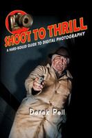 Shoot to Thrill: A Hard-Boiled Guide to Digital Photography 0789742403 Book Cover