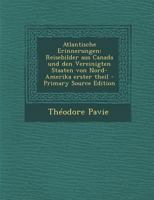 Atlantische Erinnerungen: Reisebilder Aus Canada Und Den Vereinigten Staaten Von Nord-Amerika Erster Theil 0274716097 Book Cover