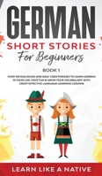 German Short Stories for Beginners Book 1: Over 100 Dialogues and Daily Used Phrases to Learn German in Your Car. Have Fun & Grow Your Vocabulary, ... Language Learning Lessons (German for Adults) 1913907481 Book Cover