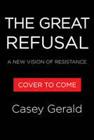 The Great Refusal: A New Vision of Resistance and Renewal 0316597414 Book Cover