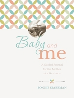 Baby & Me: A Guided Journal for the Mother of a Newborn 1944833374 Book Cover