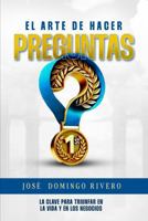 EL ARTE DE HACER PREGUNTAS: La clave para triunfar en la vida y en los negocios (Spanish Edition) B0DR9GNFB5 Book Cover