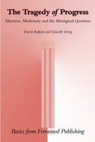 The Tragedy of Progress: Marxism, Modernity and the Aboriginal Question (Basics from Fernwood Publishing) 1552660508 Book Cover